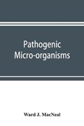 Pathogenic micro-organisms. A text-book of microbiology for physicians and students of medicine. (Based upon Williams' Bacteriology) | Ward J MacNeal | 