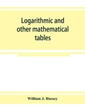 Logarithmic and other mathematical tables | William J Hussey | 