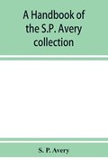 A handbook of the S.P. Avery collection of prints and art books in the New York Public Library | S P Avery | 