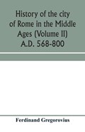 History of the city of Rome in the Middle Ages (Volume II) A.D. 568-800 | Ferdinand Gregorovius | 