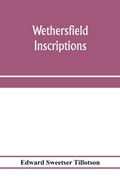 Wethersfield inscriptions; A complete record of the inscriptions in the five burial places in the ancient town of Wethersfield, including the towns of Rocky Hill, Newington, and Beckley Quarter (in Berlin), also a portion of the inscriptions in the oldest | Edward Sweetser Tillotson | 