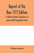 Reprint of the rare 1772 edition of William Preston's Illustrations of masonry With biographical notice | William Watson | 