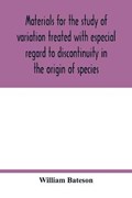 Materials for the study of variation treated with especial regard to discontinuity in the origin of species | William Bateson | 