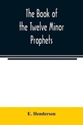 The book of the twelve Minor prophets | E Henderson | 