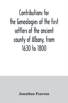 Contributions for the genealogies of the first settlers of the ancient county of Albany, from 1630 to 1800