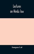 Lectures on Hindu law. Compiled from Mayne on Hindu law and usage, Sarvadhikari's principles of Hindu law of inheritance, Macnaghten's principles of Hindu and Muhammadan law, J.S. Siromani's commentar | Sangam Lal | 