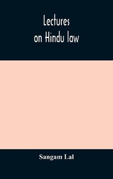 Lectures on Hindu law. Compiled from Mayne on Hindu law and usage, Sarvadhikari's principles of Hindu law of inheritance, Macnaghten's principles of Hindu and Muhammadan law, J.S. Siromani's commentar