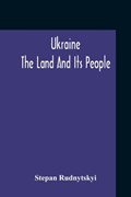 Ukraine; The Land And Its People | Stepan Rudnytskyi | 