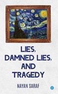 Lies, Damned Lies and Tragedy | Nayan Saraf | 