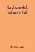 Use Of Human Skulls And Bones In Tibet | Berthold Laufer | 