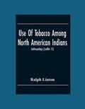 Use Of Tobacco Among North American Indians; Anthropology (Leaflet 15) | Ralph Linton | 