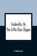 Cinderella, Or, The Little Glass Slipper | Unknown | 