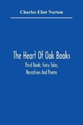 The Heart Of Oak Books; Third Book; Fairy Tales, Narratives And Poems | Charles Eliot Norton | 