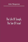 The Life Of Joseph, The Son Of Israel | John Macgowan | 