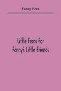 Little Ferns For Fanny'S Little Friends | Fanny Fern | 