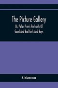 The Picture Gallery; Or, Peter Prim'S Portraits Of Good And Bad Girls And Boys | Unknown | 