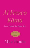 Al Fresco Kama Love Under the Open Sky | Alka Pande | 