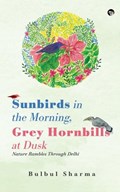 Sunbirds in the Morning, Grey Hornbills at Dusk Nature Rambles Through Delhi | Bulbul Sharma | 