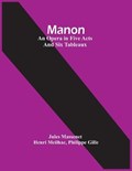 Manon; An Opera In Five Acts And Six Tableaux | Massenet, Jules ; Meilhac, Henri | 