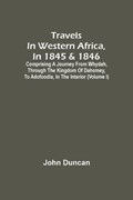 Travels In Western Africa, In 1845 & 1846, Comprising A Journey From Whydah, Through The Kingdom Of Dahomey, To Adofoodia, In The Interior (Volume I) | John Duncan | 