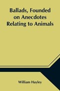 Ballads, Founded on Anecdotes Relating to Animals | William Hayley | 