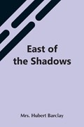East Of The Shadows | Mrs Hubert Barclay | 