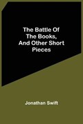 The Battle Of The Books, And Other Short Pieces | Jonathan Swift | 