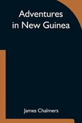 Adventures in New Guinea | James Chalmers | 