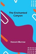 The Enchanted Canyon | Honore Morrow | 