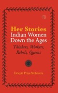 Her-Stories-Indian Women Down the Ages | Deepti Priya Mehrotra | 