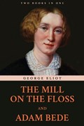 The Mill on the Floss and Adam Bede | George Eliot | 