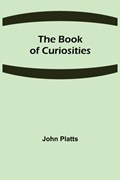 The Book of Curiosities | John Platts | 