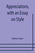 Appreciations, with an Essay on Style | Walter Pater | 