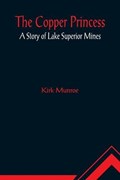 The Copper Princess; A Story of Lake Superior Mines | Kirk Munroe | 