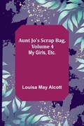 Aunt Jo's Scrap Bag, Volume 4; My Girls, etc. | Louisa MayAlcott | 