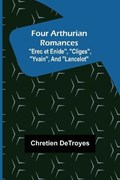 Four Arthurian Romances Erec et Enide, Cliges, Yvain, and Lancelot | Chretien Detroyes | 