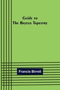 Guide to the Bayeux tapestry | Francis Birrell | 