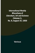 International Weekly Miscellany of Literature, Art and Science - (Volume I), No. 8, August 19, 1850 | Various | 