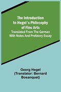 The Introduction to Hegel's Philosophy of Fine Arts; Translated from the German with Notes and Prefatory Essay | Georg Wilhelm Friedrich Hegel | 