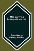 Mail Carrying Railways Underpaid | Committee On Railway Mail Pay | 