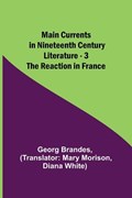 Main Currents in Nineteenth Century Literature - 3. The Reaction in France | Georg Brandes | 
