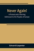 Never Again! A Protest and a Warning Addressed to the Peoples of Europe | Edward Carpenter | 