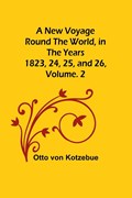 A New Voyage Round the World, in the years 1823, 24, 25, and 26, Vol. 2 | Otto Von Kotzebue | 