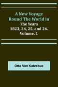 A New Voyage Round the World in the Years 1823, 24, 25, and 26. Vol. 1 | Otto Von Kotzebue | 