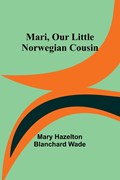 Mari, Our Little Norwegian Cousin | Mary Hazelton Blanchard Wade | 