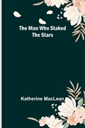 The Man Who Staked the Stars | Katherine Maclean | 