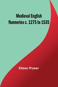 Medieval English Nunneries c. 1275 to 1535 | Eileen Power | 