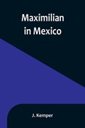 Maximilian in Mexico | J. Kemper | 