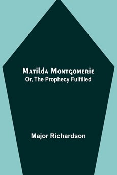 Matilda Montgomerie; Or, The Prophecy Fulfilled