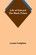 Life of Edward the Black Prince | Louise Creighton | 
